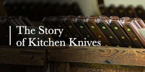 The Story of Kitchen Knives